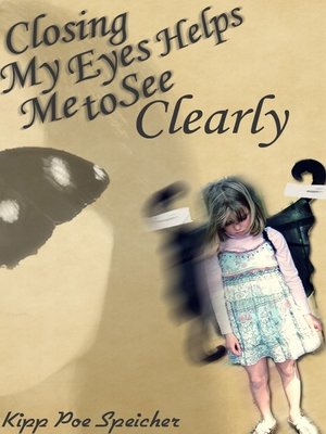 cover image of Closing My Eyes Helps Me to See Clearly